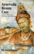 Ayurvedic Beauty Care: Ageless Techniques To Invoke Natural Beauty
