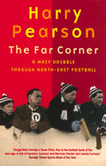 The Far Corner: A Mazy Dribble Through NorthEast Football