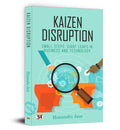 Kaizen Disruption: Small Steps, Giant Leaps In Business and Technology  How to Apply The Japanese Philosophy of Kaizen To Your S