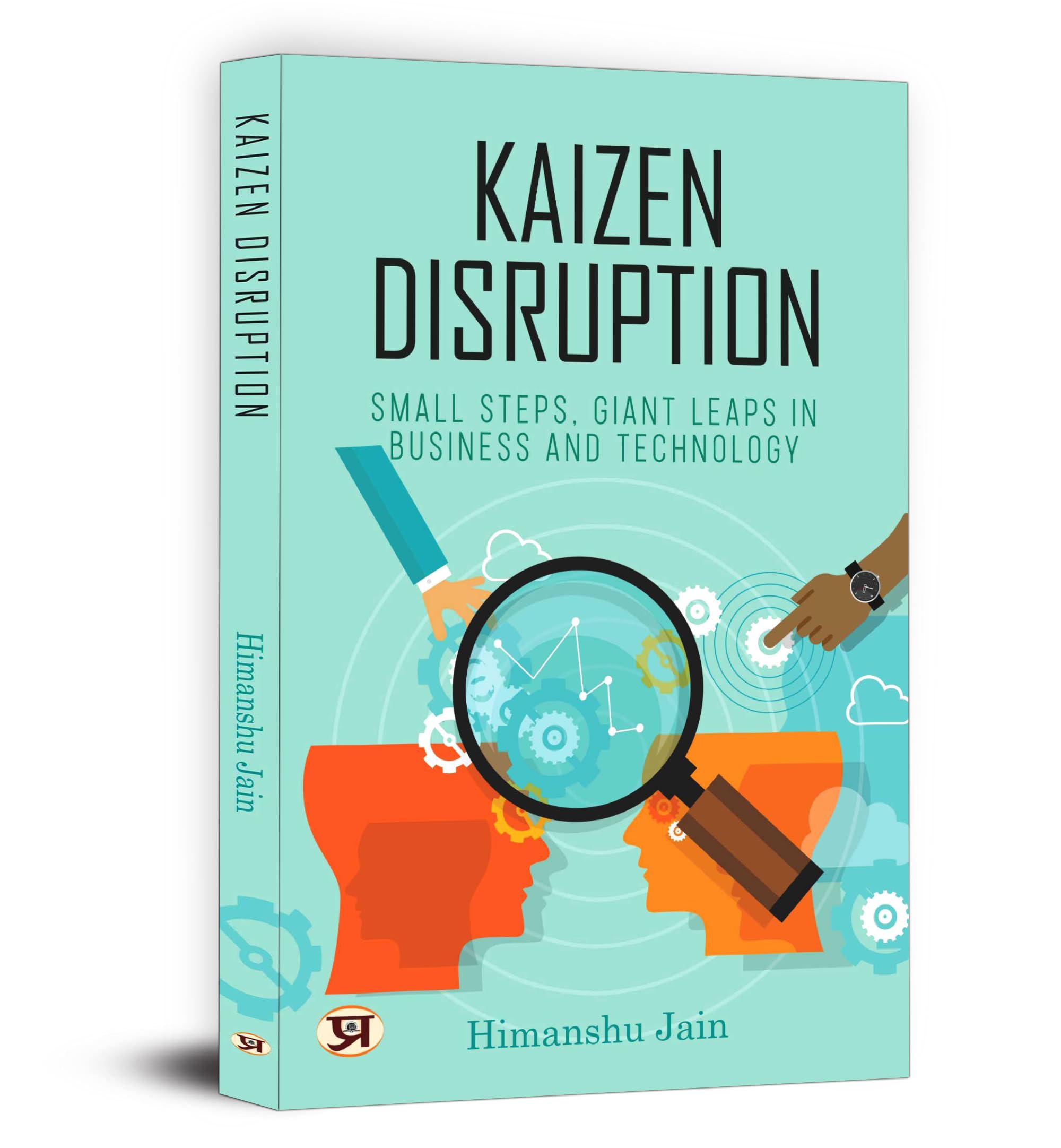 Kaizen Disruption: Small Steps, Giant Leaps In Business and Technology  How to Apply The Japanese Philosophy of Kaizen To Your S