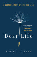 Dear Life: A Doctors Story of Love and Loss