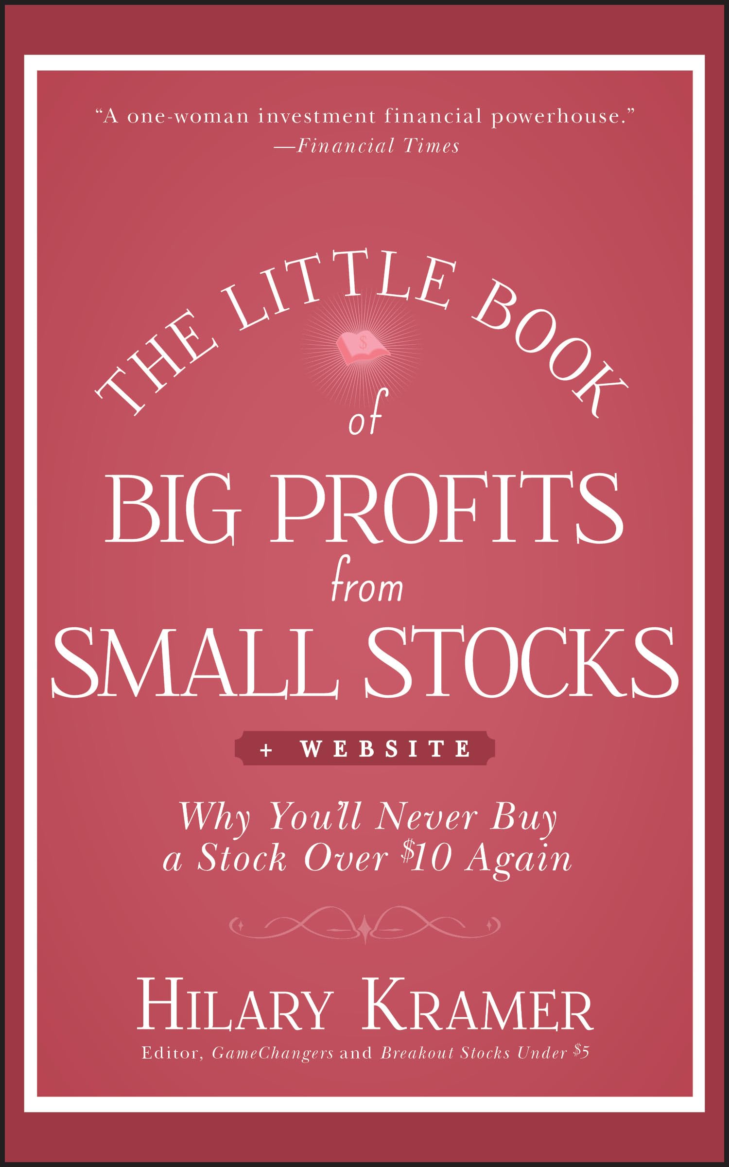 The Little Book of Big Profits from Small Stocks, + Website: Why Youll Never Buy a Stock Over $10 Again