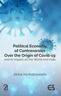Political Economy Of Controversies Over The Origin Of Covid19 And Its Impact On The World And India