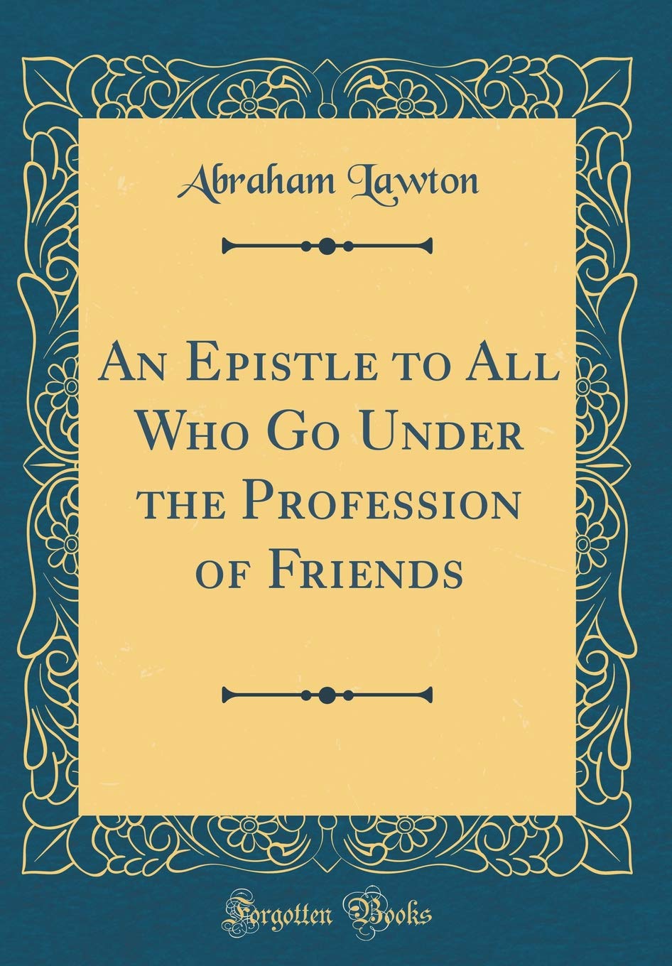 An Epistle to All Who Go Under the Profession of Friends (Classic Reprint)