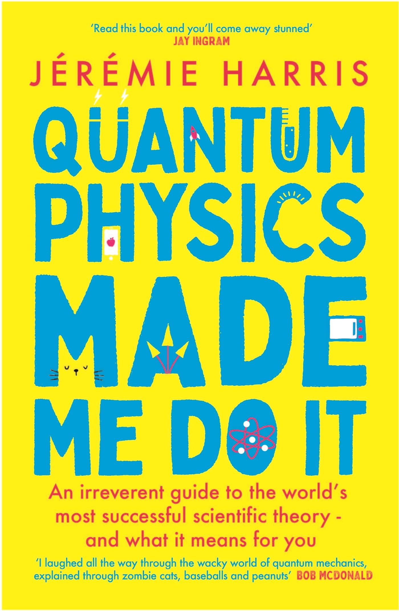 Quantum Physics Made Me Do It: An irreverent guide to the worlds most successful scientific theory  and what it means for you
