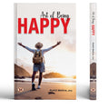 Art of Being Happy (Masterclass in Science of Happiness) How to be Happy  Developing Your Confidence, Resilience, Appreciation a