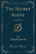 The Secret Agent: A Simple Tale (Classic Reprint)