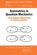 Symmetries in Quantum Mechanics: From Angular Momentum to Supersymmetry (PBK) (Graduate Student Series in Physics)