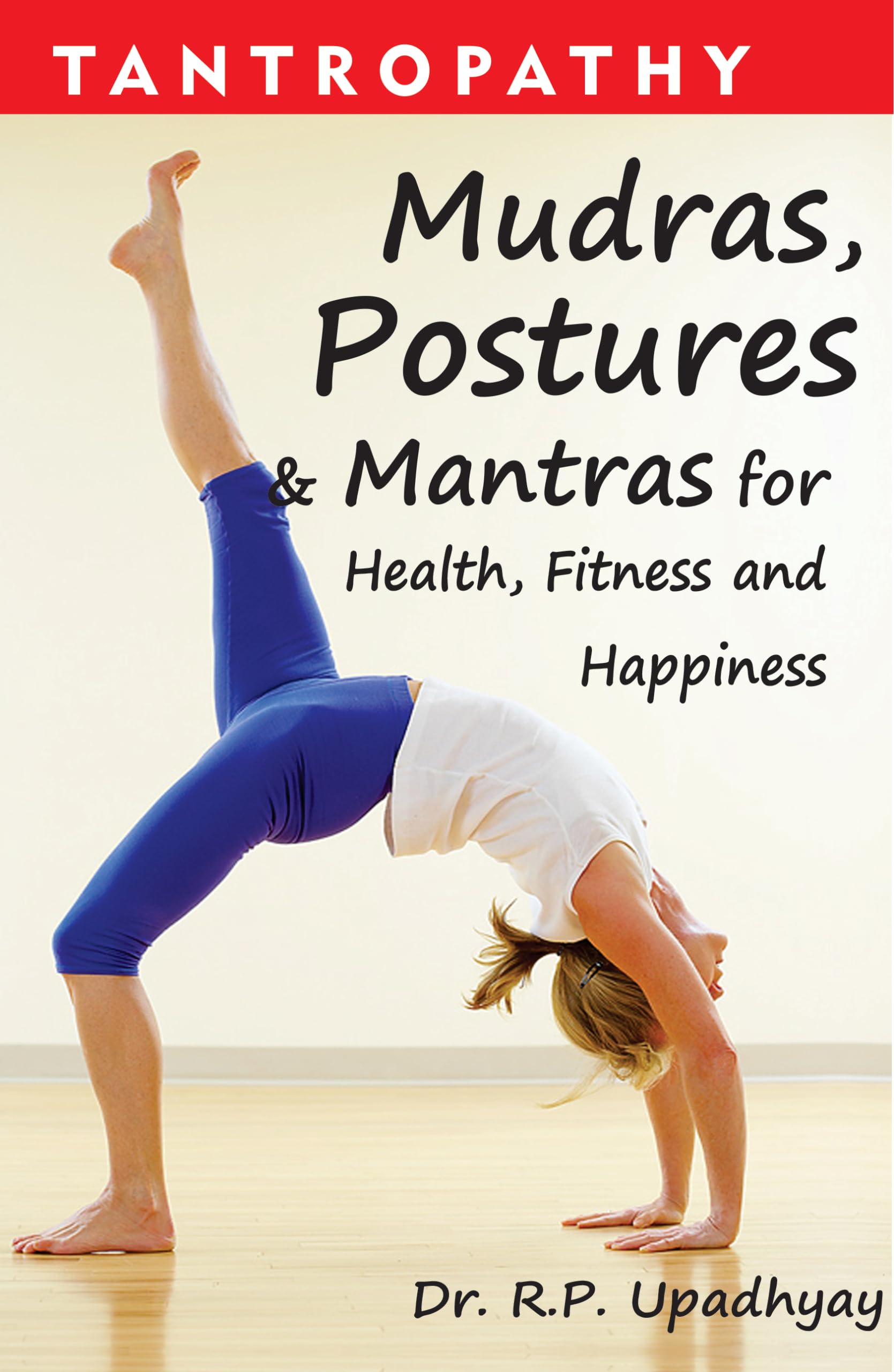 Tantropathy  Mudras, Postures & Mantras for Health, Fitness and Happiness: Mudras, Postures & Mantras for Health, Fitness & Hap