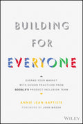 Building For Everyone: Expand Your Market With Design Practices From Googles Product Inclusion Team