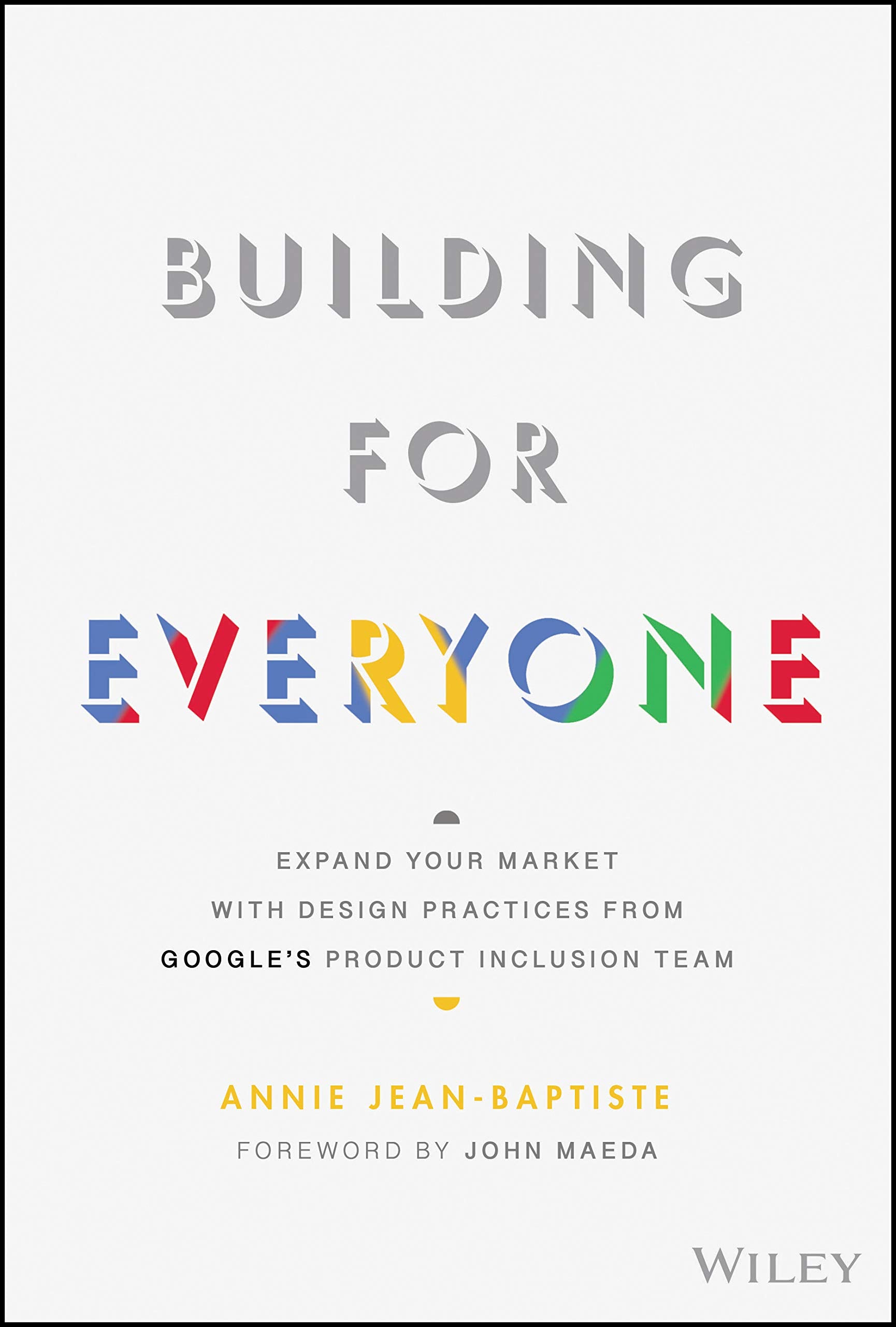 Building For Everyone: Expand Your Market With Design Practices From Googles Product Inclusion Team
