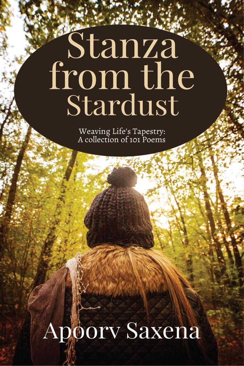 Stanzas from the Stardust : Weaving Lifes Tapestry: A collection of 101 Poems