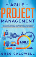 Agile Project Management: The Complete Guide for Beginners to Scrum, Agile Project Management, and Software Development (Lean Gu