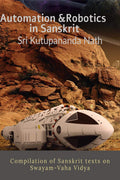 Automation & Robotics In Sanskrit : Compilation Of Sanskrit Texts On SwayamVaha Vidya