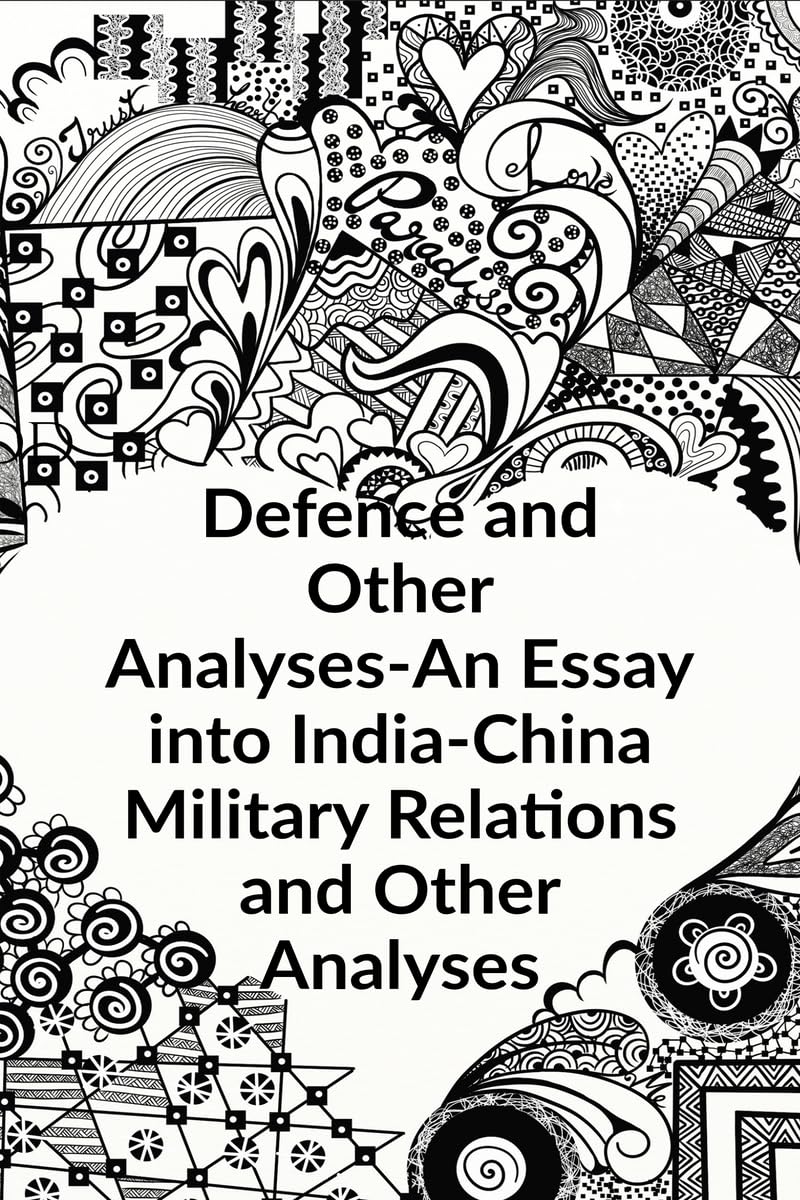 Defence and other Analyses  An Essay into IndiaChina Military Relations and Other Analyses
