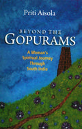 Beyond the Gopurams: A Womans Spiritual Journey Through South India