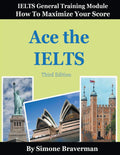 Ace the IELTS: IELTS General Module  How to Maximize Your Score (3rd edition)