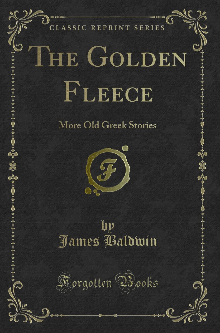 The Golden Fleece: More Old Greek Stories (Classic Reprint)