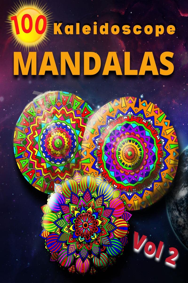 100 Kaleidoscope Mandalas Vol 2: Beautiful Mandalas/ For Serenity & StressRelief