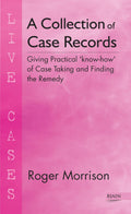 A Collection of Case Records: Giving Practical Know How of Case Taking & Finding the Remedy