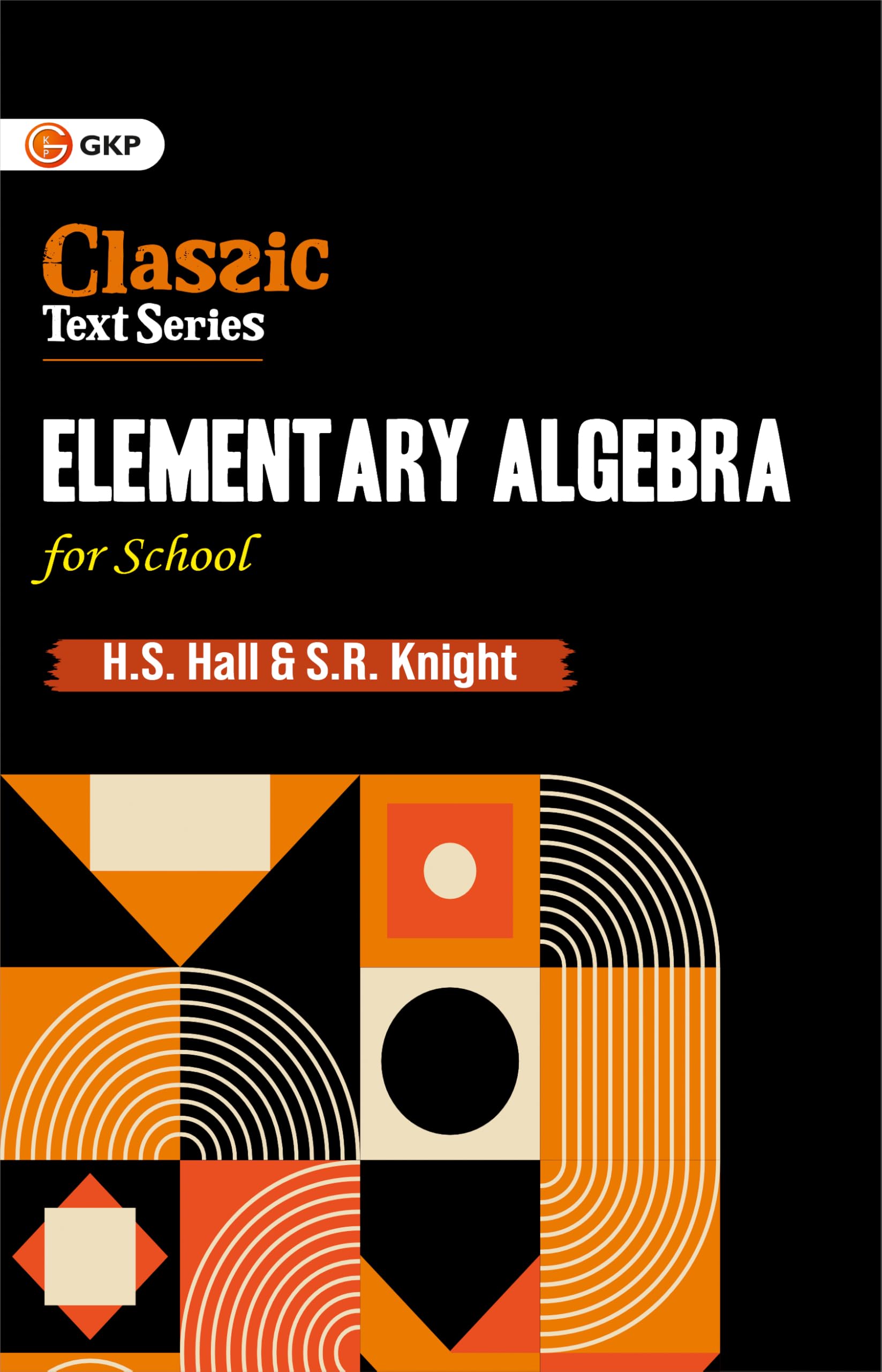 GKP Elementary Algebra for School | Fundamental Concepts & Practice for Class 912 Students