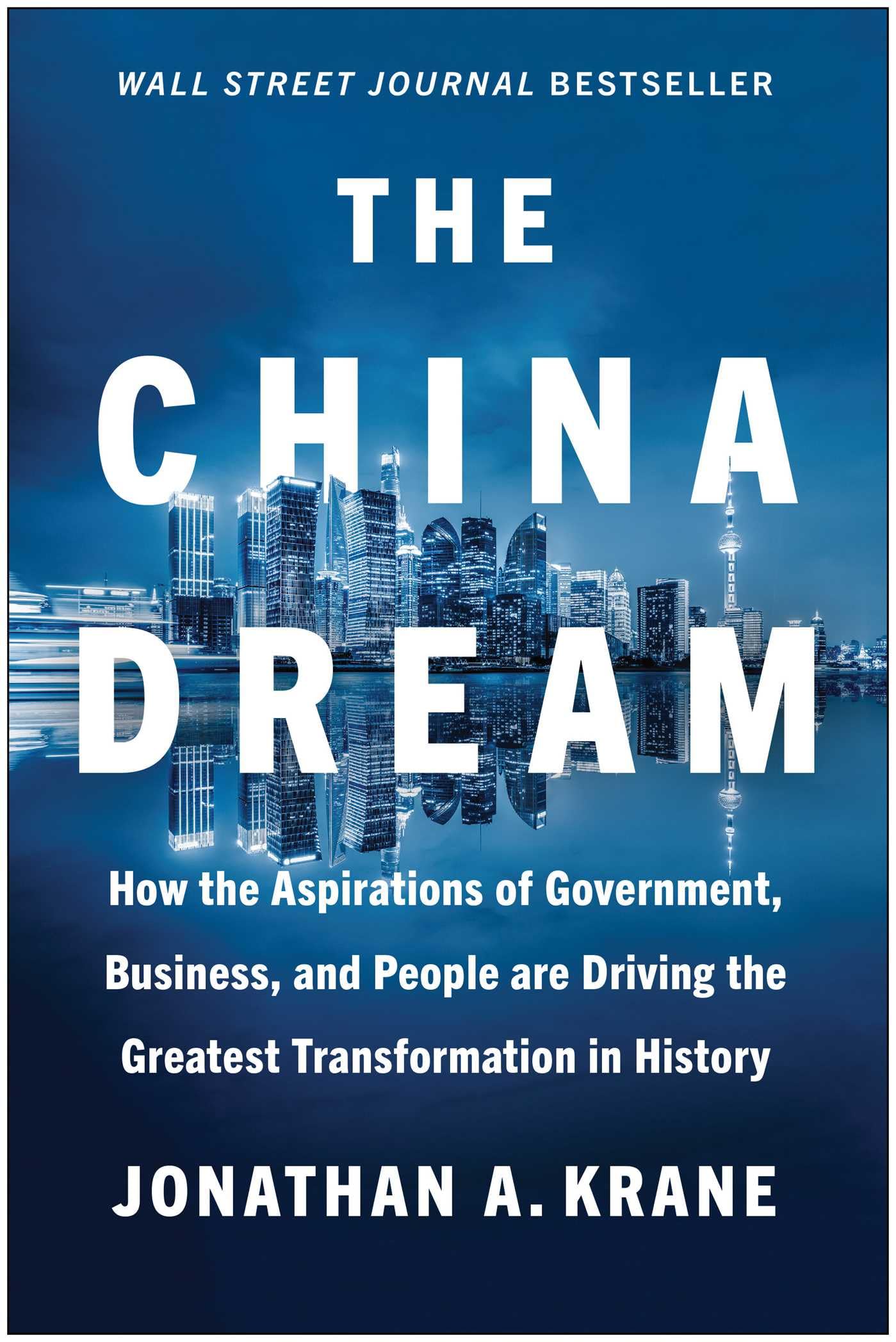 The China Dream: How The Aspirations Of Government, Business, And People Are Driving The Greatest Transformation In History