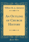 An Outline of Church History (Classic Reprint)