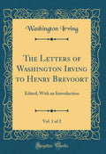 The Letters of Washington Irving to Henry Brevoort, Vol. 1 of 2: Edited, with an Introduction (Classic Reprint)