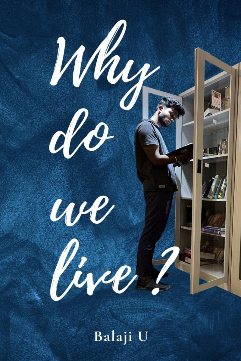 Why do we live? : Questioning Lifes Purpose: A Personal Exploration of Meaning and Fulfillment