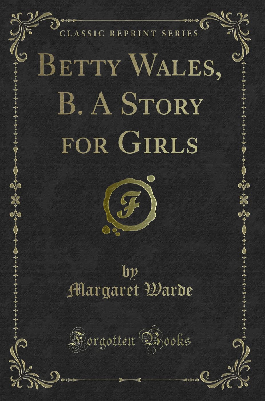 Betty Wales, B. a Story for Girls (Classic Reprint)