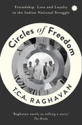 Circles Of Freedom : Friendship, Love And Loyalty In The Indian National Struggle