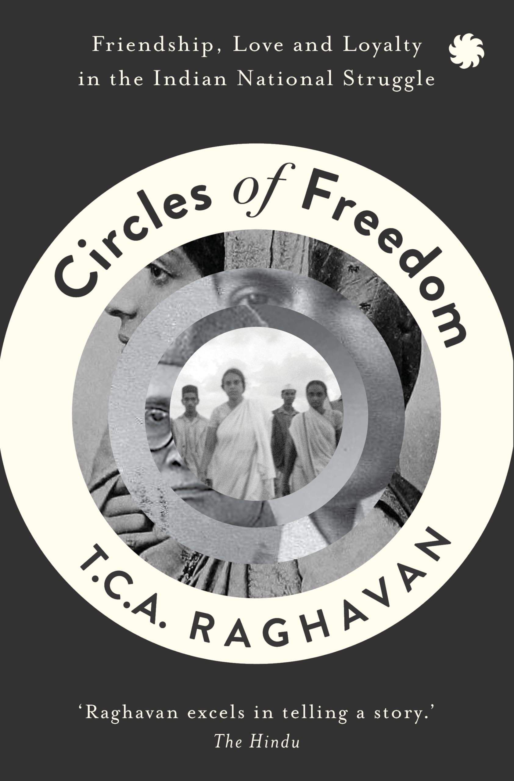 Circles Of Freedom : Friendship, Love And Loyalty In The Indian National Struggle
