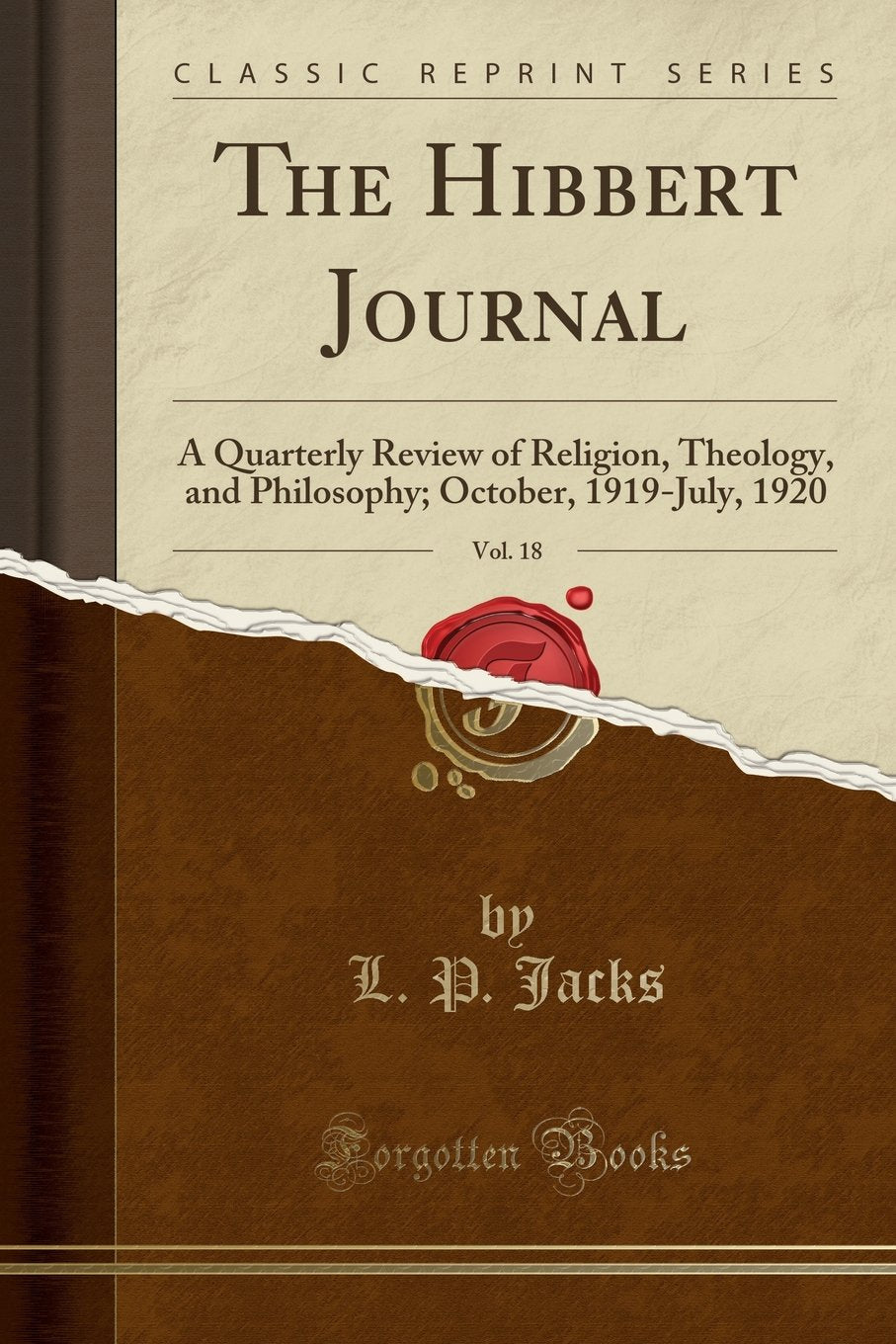 The Hibbert Journal, Vol. 18: A Quarterly Review of Religion, Theology, and Philosophy; October, 1919July, 1920 (Classic Reprin