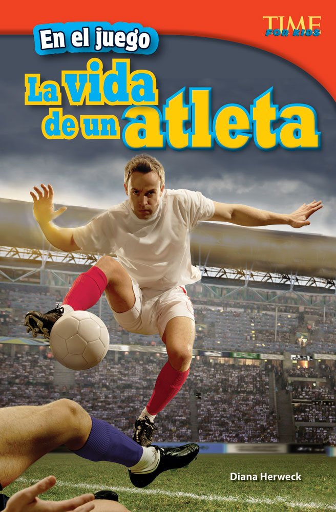 Teacher Created Materials  TIME For Kids Informational Text: En el juego: La vida de un atleta (In the Game: An Athletes Life)