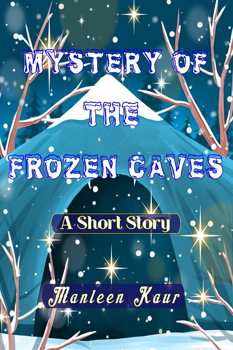 Mystery Of The Frozen Caves : A Short Story