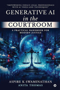 Generative AI in the Courtroom: A Practical Handbook for Modern Justice : Empowering Indias Legal Professionals with AI Tools an
