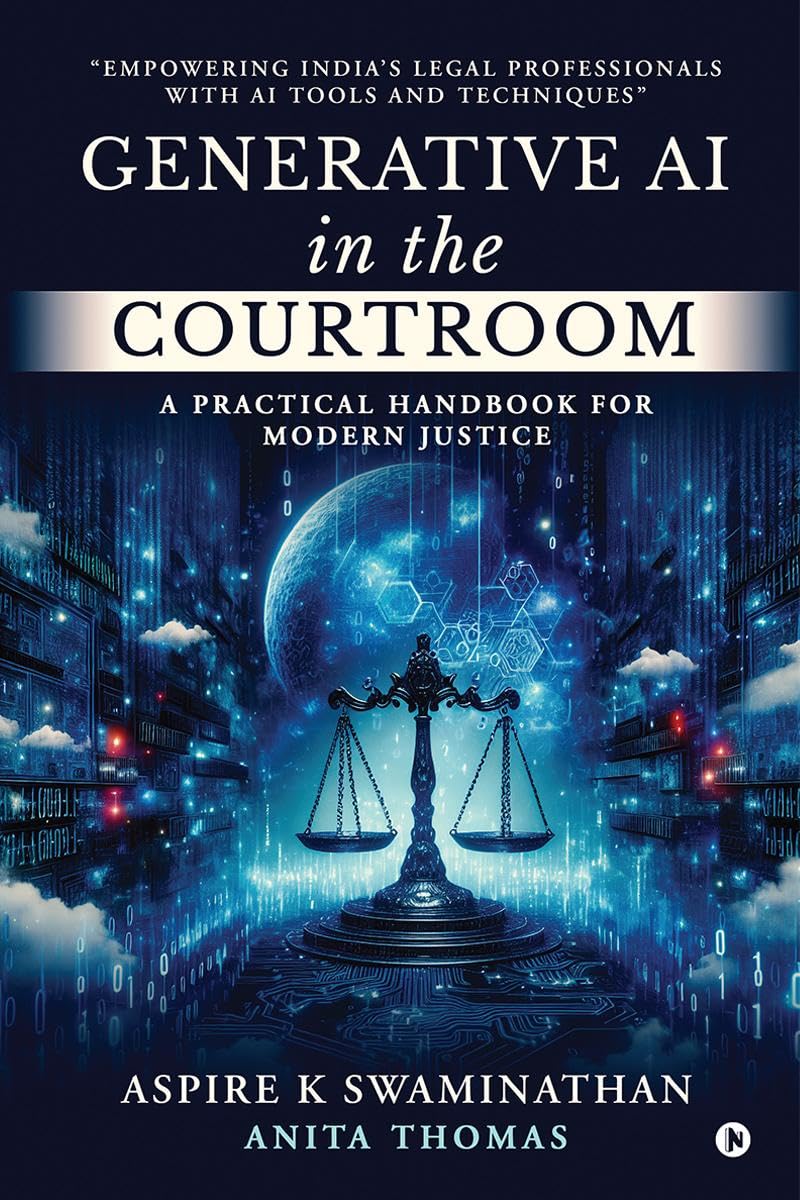 Generative AI in the Courtroom: A Practical Handbook for Modern Justice : Empowering Indias Legal Professionals with AI Tools an