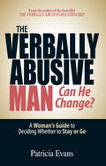 The Verbally Abusive Man  Can He Change?: A Womans Guide to Deciding Whether to Stay or Go