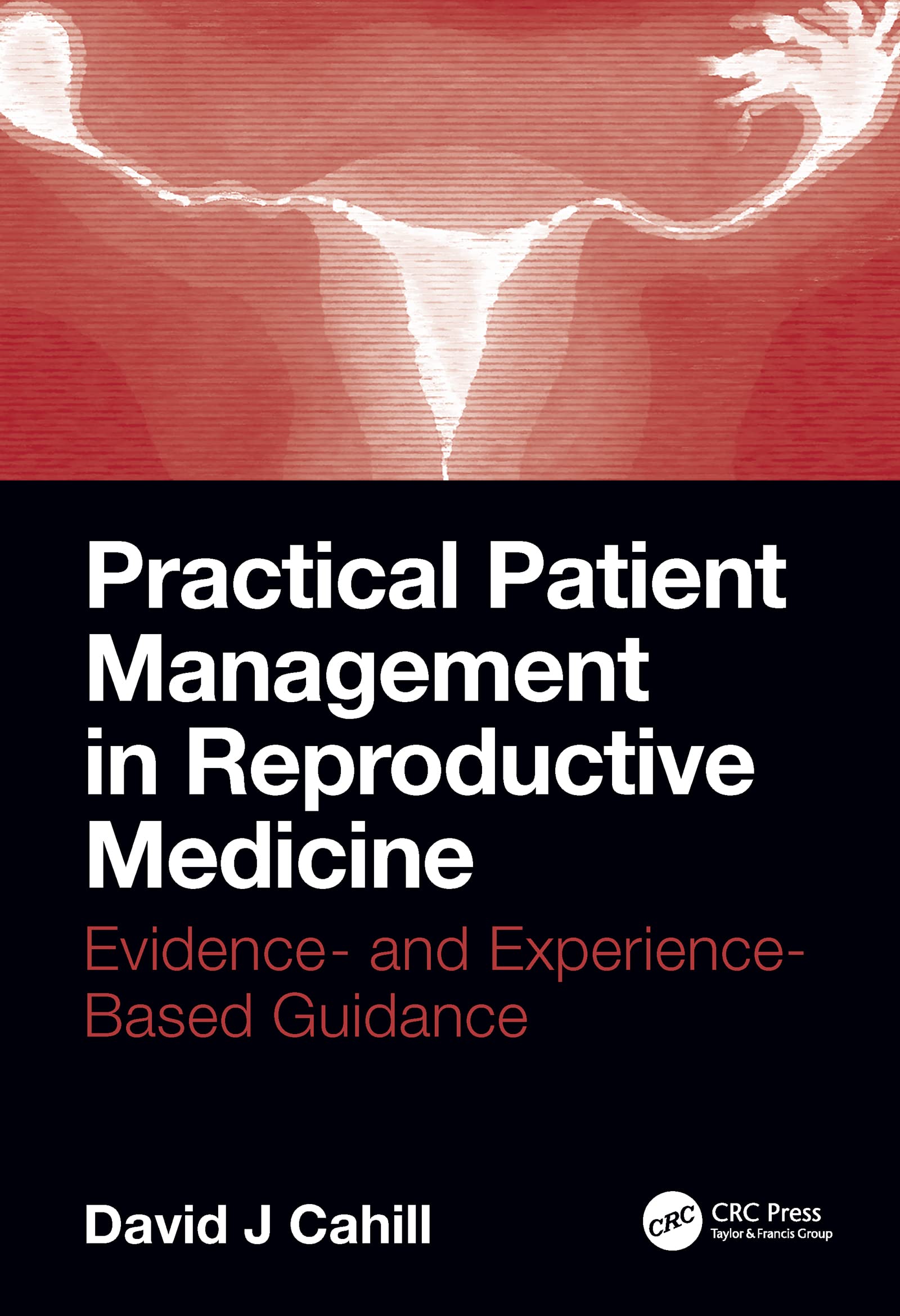 Practical Patient Management in Reproductive Medicine: Evidence and ExperienceBased Guidance