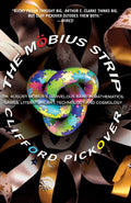 The Mbius Strip: Dr. August Mbiuss Marvelous Band in Mathematics, Games, Literature, Art, Technology, and Cosmology