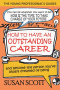 How to Have an Outstanding Career: and become the person youve always dreamed of being: 1 (Young Professionals Guide)
