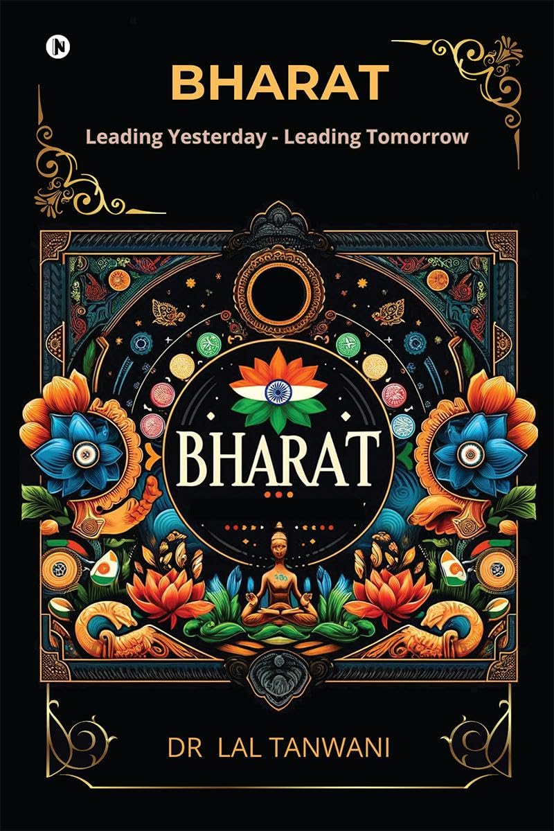 Bharat: Leading Yesterday  Leading Tomorrow Dr Lal Tanwani