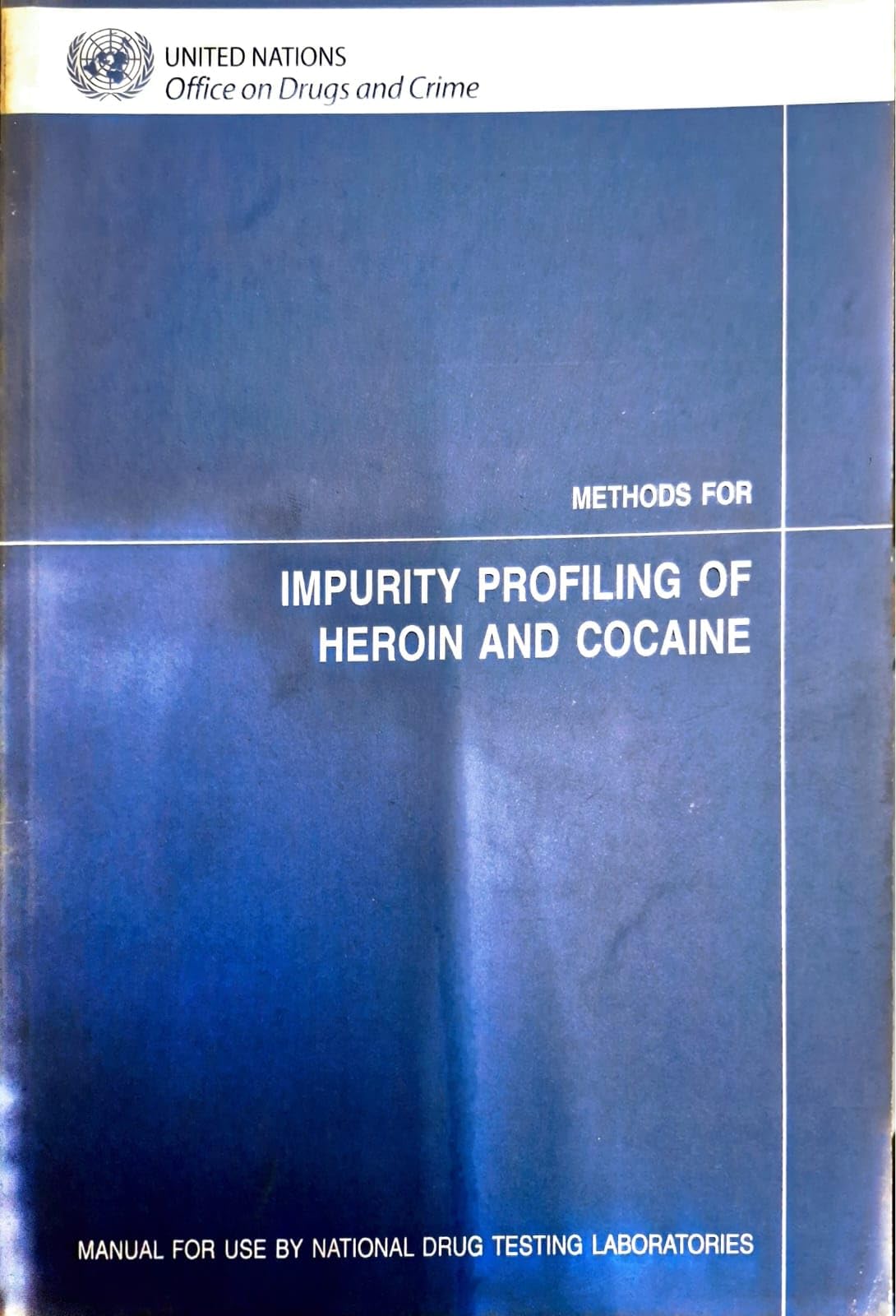 Methods for Impurity Profiling of Heroin and Cocaine, Manual for Use by National Drug Testing Laboratories