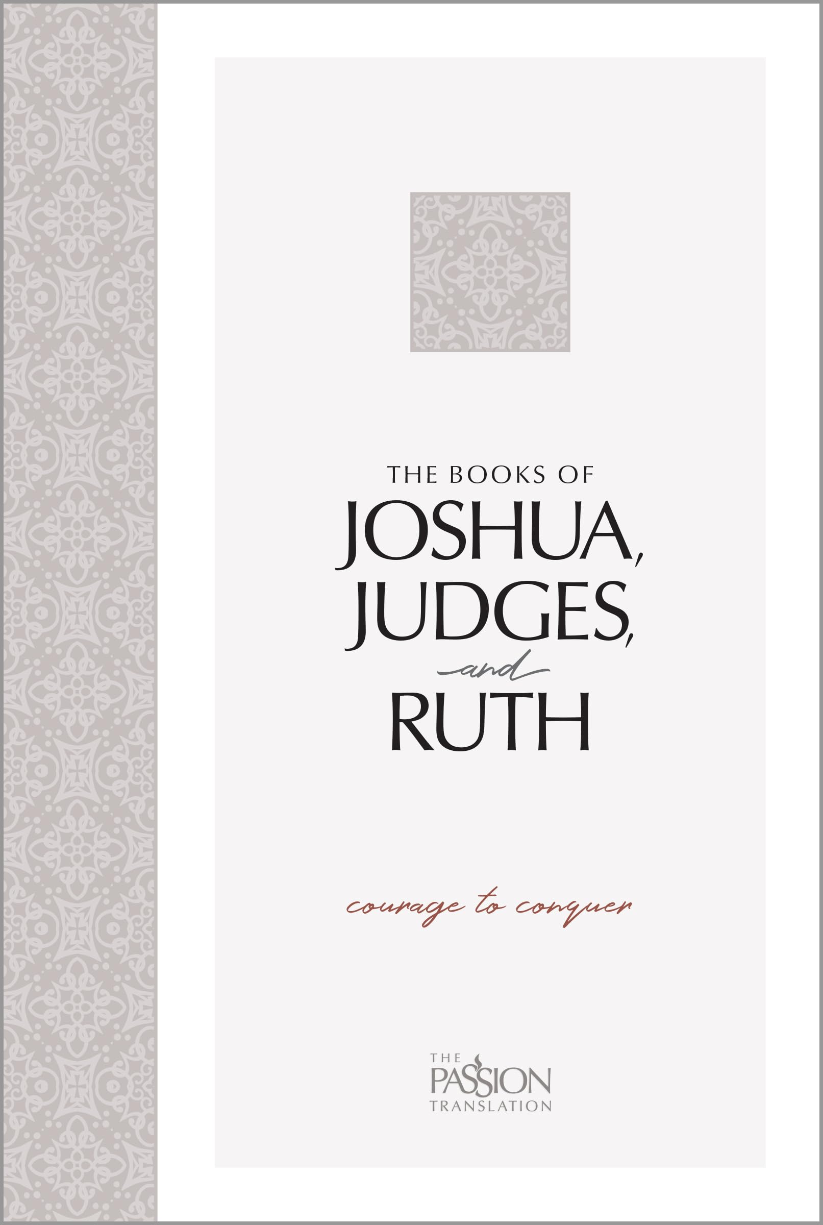 The Books of Joshua, Judges, and Ruth: Courage to Conquer (The Passion Translation)An easytoread Scripture Portion for Person