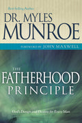 The Fatherhood Principle: Gods Design and Destiny for Every Man