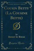 Cousin Betty (La Cousine Bette) (Classic Reprint)