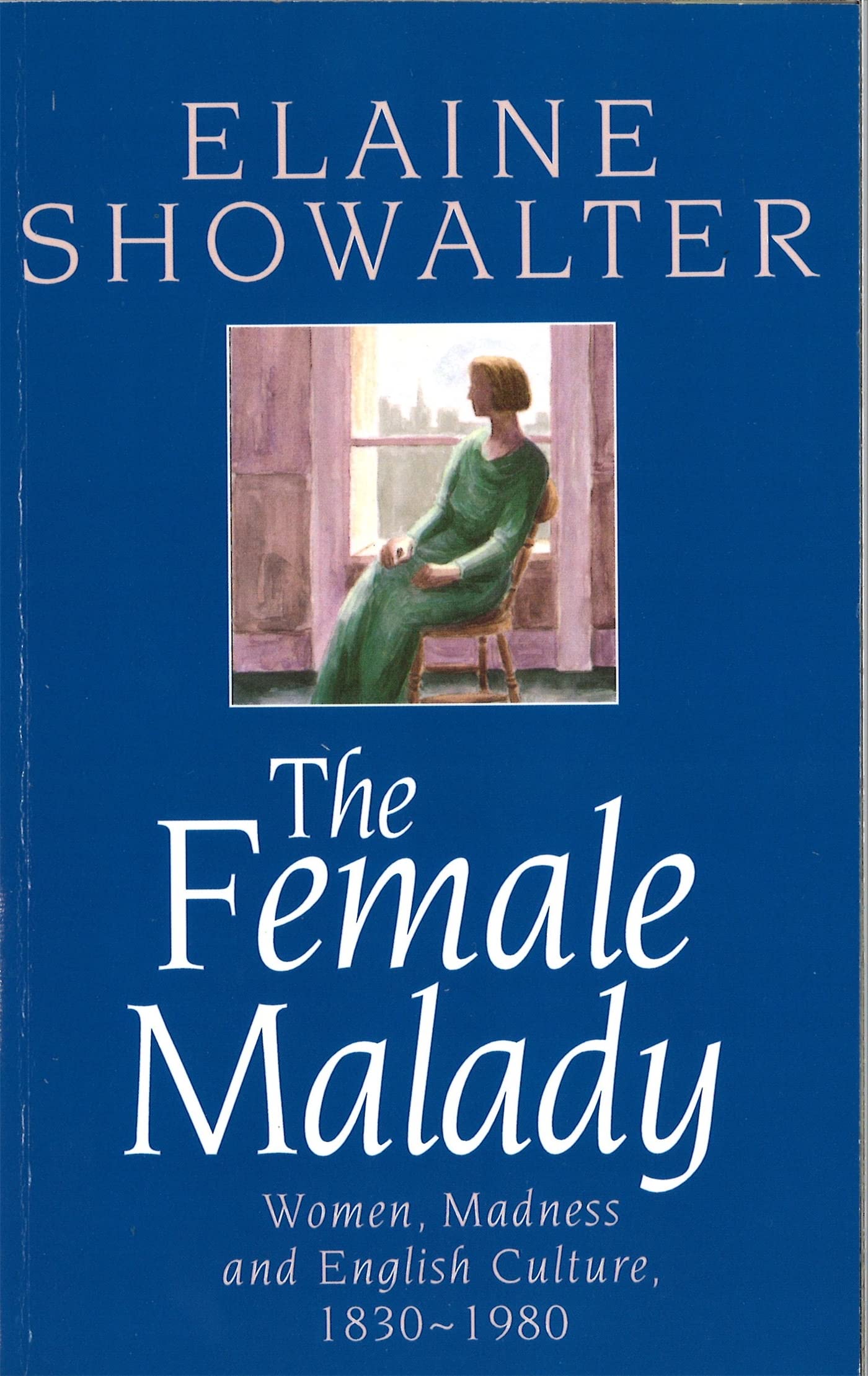 The Female Malady: Women, Madness and English Culture, 18301980