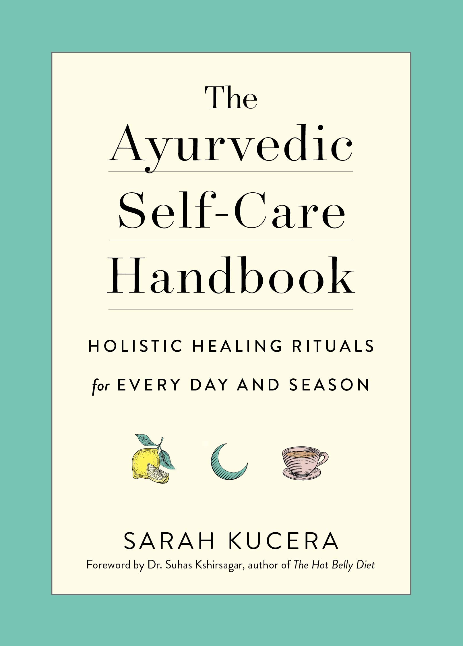 The Ayurvedic SelfCare Handbook: Holistic Healing Rituals for Every Day and Season