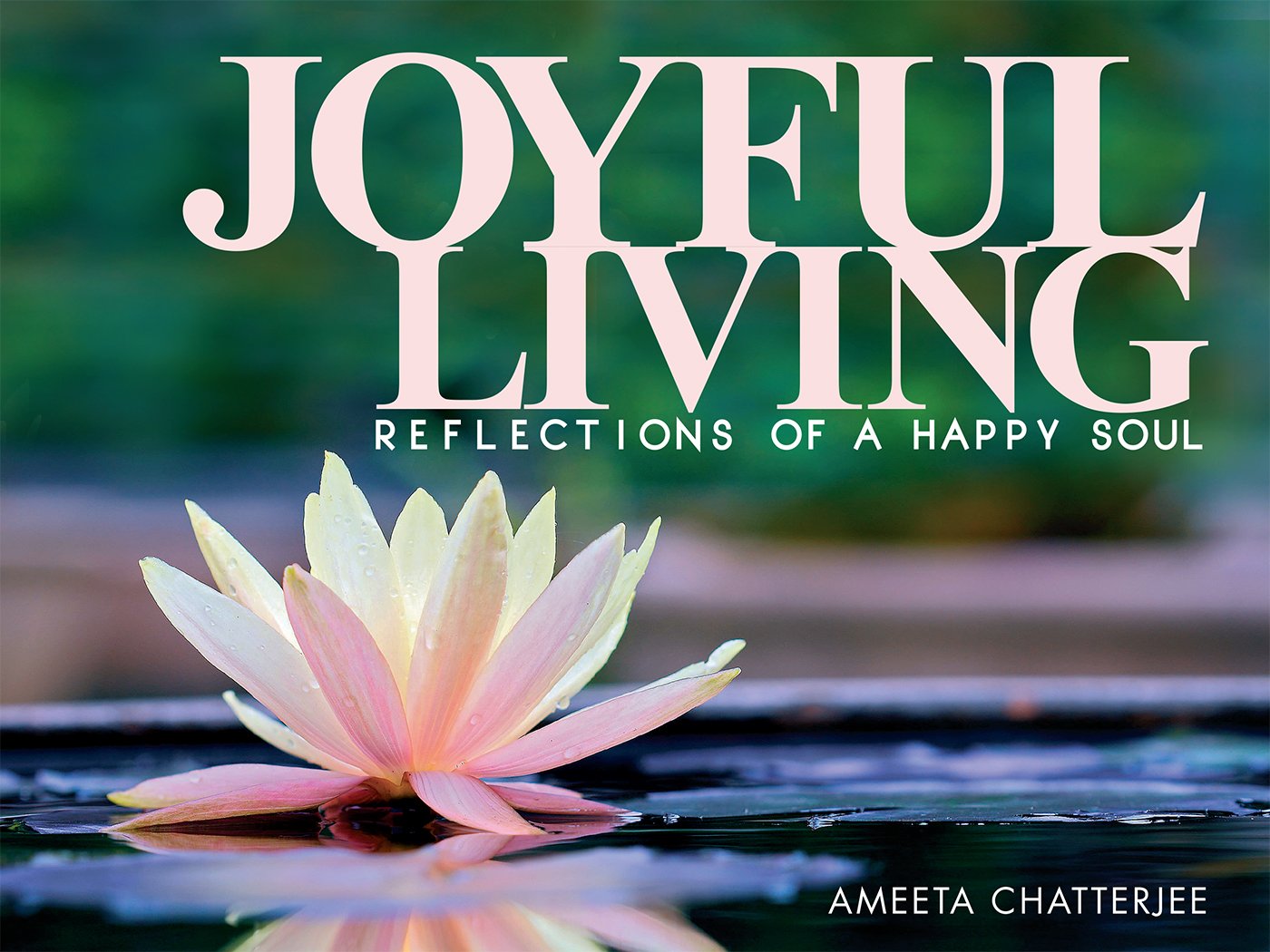 Joyful Living: Reflections of a Happy Soul