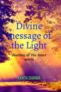 Divine message of the Light: Journey of the inner world